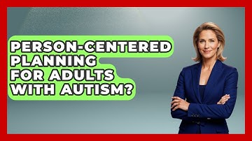 Person-Centered Planning For Adults With Autism? - Answers About Autism