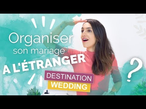 Vidéo: Comment Organiser Un Mariage à L'étranger