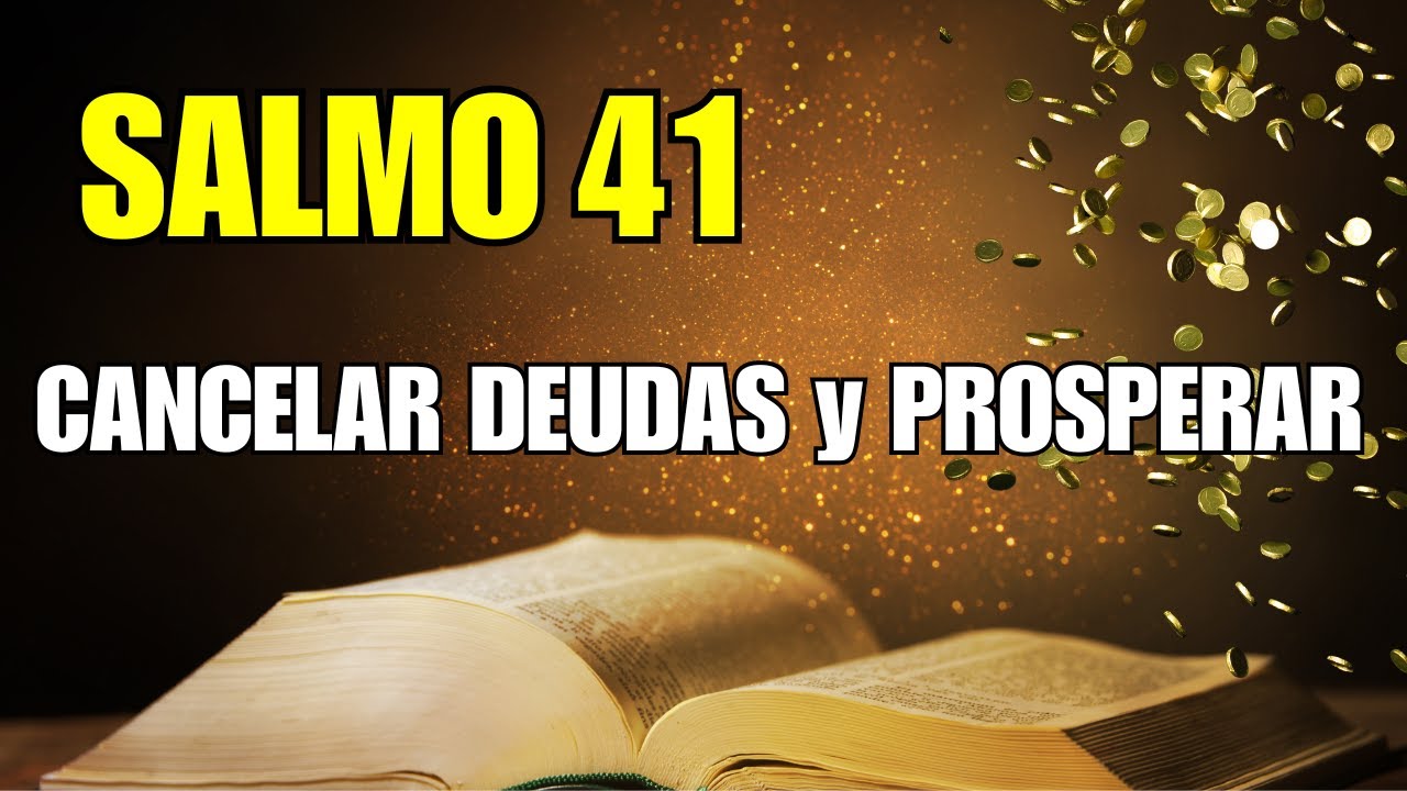 SALMO 41 - LA LLAVE PARA CANCELAR DEUDAS Y PROSPERAR | ORACIÓN FUERTE Y ...
