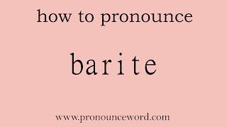 barite: How to pronounce barite in english (correct!).Start with B. Learn from me.