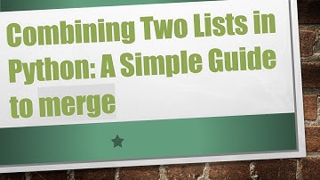Combining Two Lists in Python: A Simple Guide to merge
