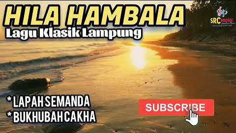 LAGU KLASIK LAMPUNG : HILA HAMBALA, LAPAH SEMANDA & BUKHUBAH CAKHA