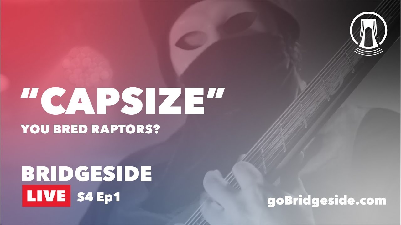 Watch You Bred Raptors? Perform "Capsize" on Bridgeside Live S4 Ep1 (Song 6/10) on YouTube Watch You Bred Raptors? Perform "Capsize" on Bridgeside Live S4 Ep1 (Song 6/10) on YouTube