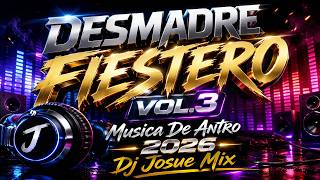 DESMADRE FIESTERO VOL.3 ?​?​ (Musica De Antro 2026) Dj Josue Mix