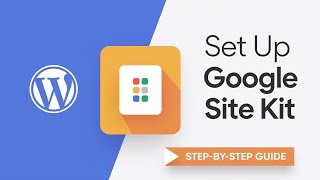 How to Set Up Google Site Kit Plugin on WordPress - Step by Step Guide