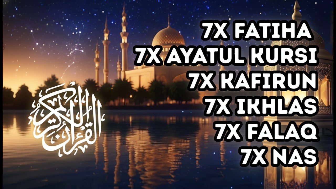 7X FATIHA 7X AYATUL KURSI 7X KAFIRUN 3X IKHLAS 7X FALAQ 7X NAS