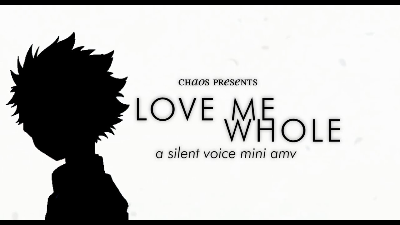 Love Me Whole (A Silent Voice mini AMV)
