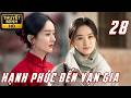 【Tập 28】Triệu Lệ Dĩnh – Hành Trình Tái Sinh Của Người Vợ Trẻ | Hạnh Phúc Đến Vạn Gia | Thuyết Minh
