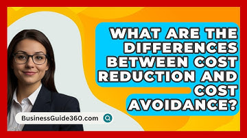 What Are The Differences Between Cost Reduction And Cost Avoidance? - BusinessGuide360.com