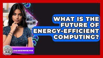 What Is The Future Of Energy-efficient Computing? - The Hardware Hub
