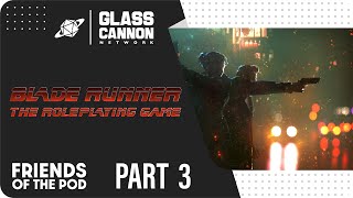 Friends of the Pod | Blade Runner RPG Fiery Angels Part 3