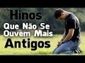 HINOS ANTIGOS E INESQUECIVEIS Que Não Se Ouvem Mais - Sucessos Gospel