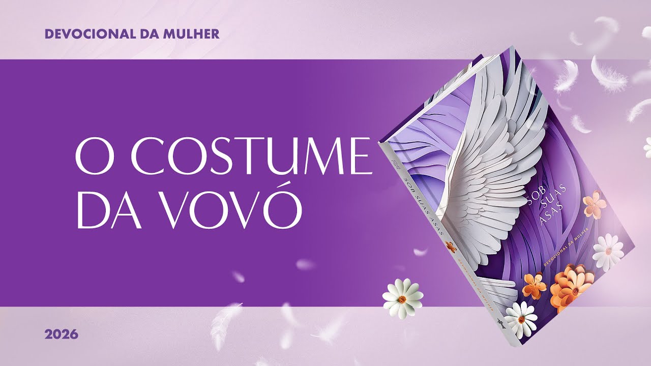 Devocional da Mulher: 16 de Janeiro - O COSTUME DA VOVÓ | Sob Suas Asas