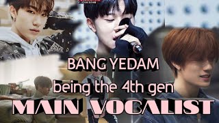 BANG YEDAM being the 4th gen MAIN VOCALIST