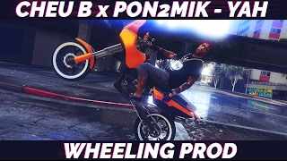 CHEU B x PON2MIK - YAH [Wheeling Prod] (gtav)