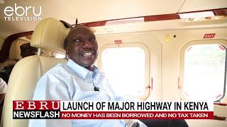 President Ruto launches  First Magnitude Highway, Says No Loans or New Taxes. #ebrunews