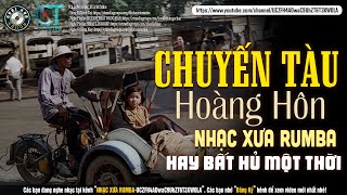 Nhạc Xưa Rumba HAY HIẾM CÓ VÔ CÙNG | CHUYẾN TÀU HOÀNG HÔN - Lk Nhạc Lính Xưa 1975 BẤT HỦ MỘT THỜI