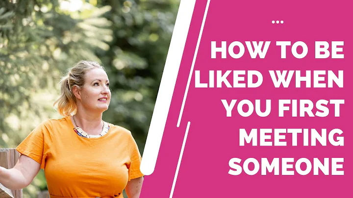 How to be Liked When you First Meeting Someone wit...