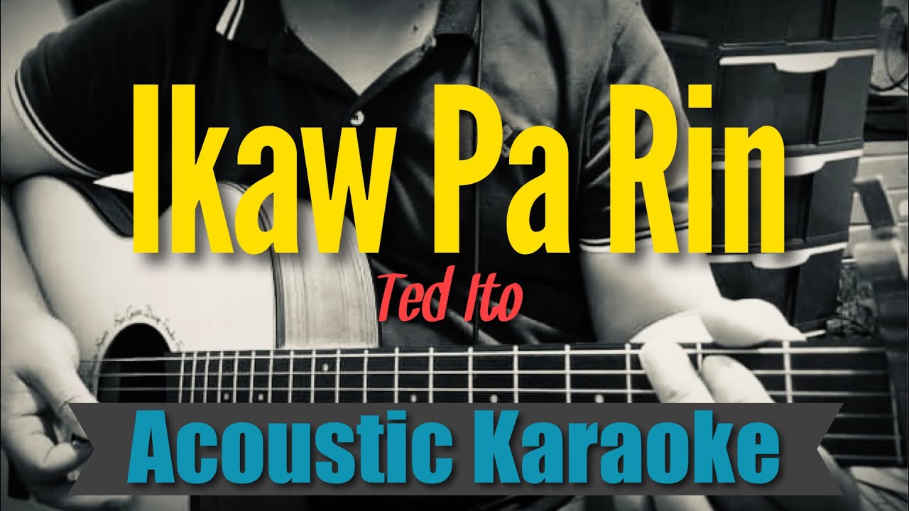 Ikaw Pa Rin - Ted Ito (Acoustic Karaoke)