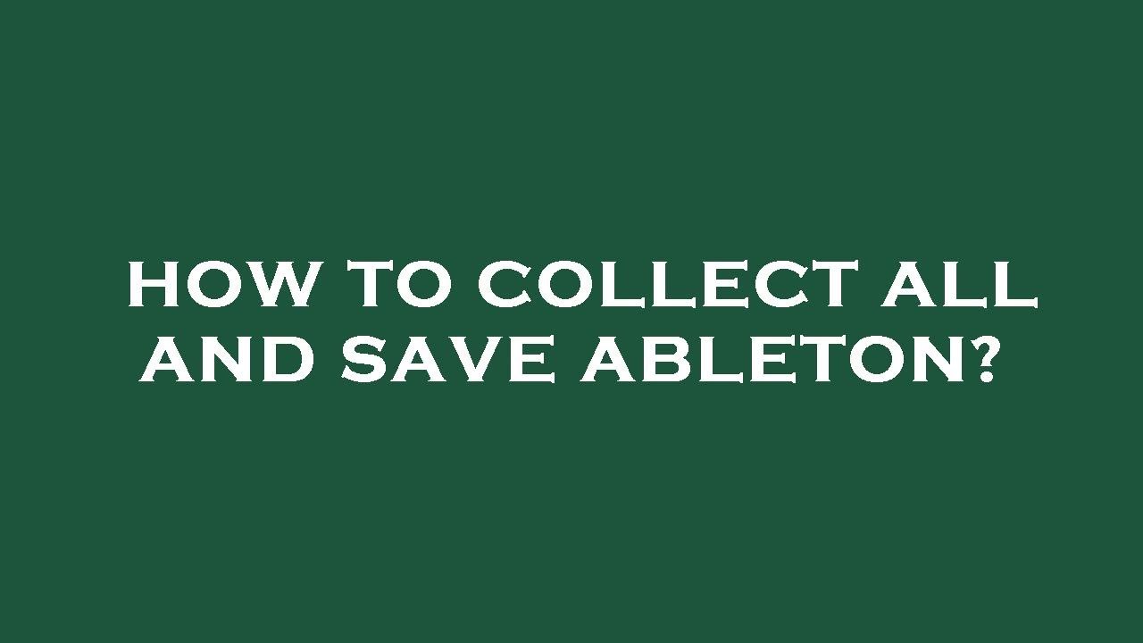 How to collect all and save ableton? YouTube