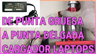 COMO CAMBIAR LA PUNTA DE CARGADOR DE LAPTOP  PUNTA GRUESA A PUNTA DELGADA toshiba lenovo asus dell