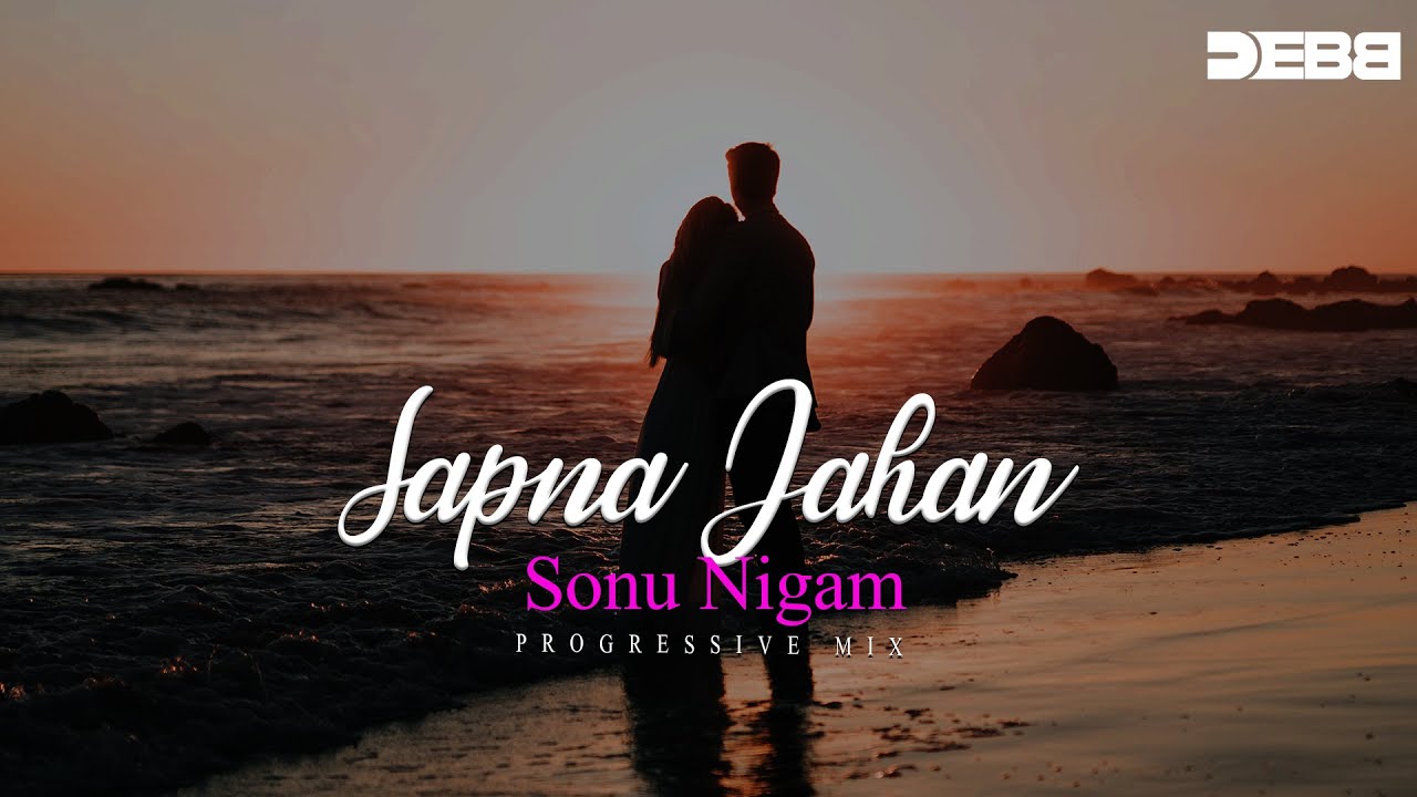 Sapna Jahan Remix  Melodic Progressive  Debb  Sonu Nigam  Akshay Kumar