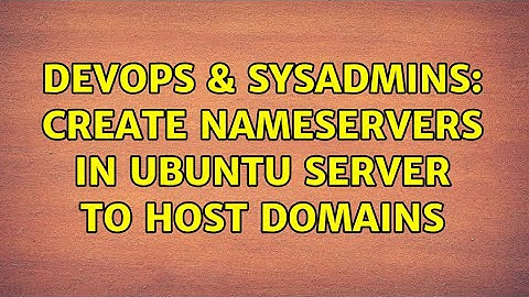 DevOps & SysAdmins: Create nameservers in Ubuntu server to host domains
