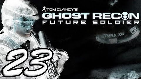 Ghost Recon Future Soldier Part 23 [HD] Walkthrough Playthrough Gameplay Xbox360/PS3/PC