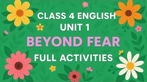 Class 4 English, Unit 1 Beyond Fear Full activities, answers and explanation, SCERT, New Textbook