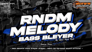 DJ BASS BLEYER X MELODY RANDOM TERBARU - REMIX BY NGRAWAN MUSIK