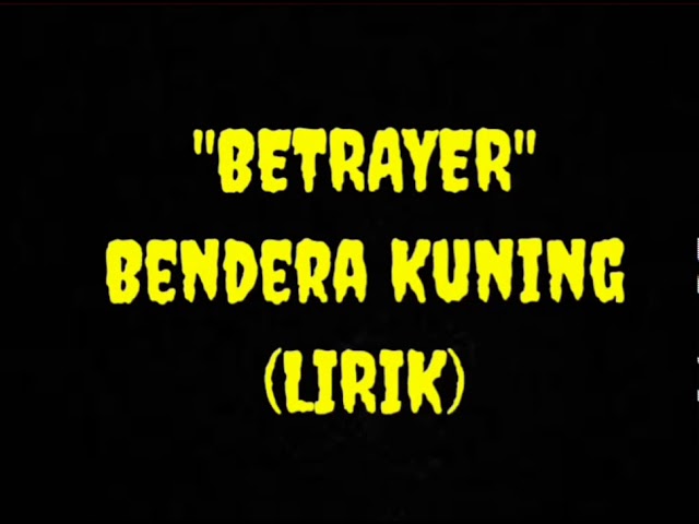 BETRAYER Bendera Kuning Lirik class=