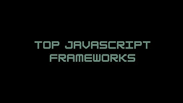 Top Javascript Frameworks - The Tech Zone