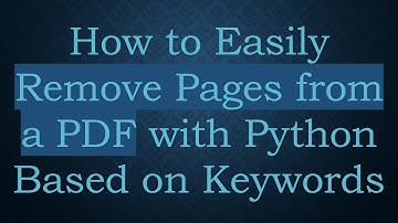 How to Easily Remove Pages from a PDF with Python Based on Keywords