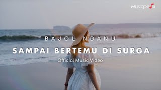 Bajol Ndanu - Sampai Bertemu Di Surga