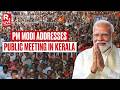 PM Modi LIVE: PM Narendra Modi Participates In A Massive Public Meeting In Ernakulam | Kerala | NDA