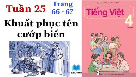 Tiếng Việt Lớp 4 | Tuần 25 | KHUẤT PHỤC TÊN CƯỚP BIỂN | Tập đọc | Trang 66 - 67