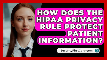 How Does The HIPAA Privacy Rule Protect Patient Information? - SecurityFirstCorp.com