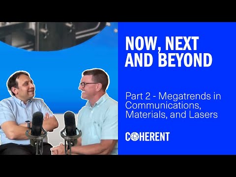Coherent | Now, Next and Beyond - Part 2: Megatrends in Communications, Materials, and Lasers
