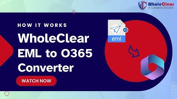 WholeClear EML to Office 365 Converter | Safely Import EML Files into Outlook 365 (No Data Loss)