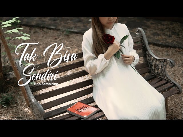 Tak Bisa Sendiri - Bob Sembiring (Official Music Vidio) class=