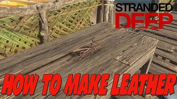 Ultimate Guide to Leather Crafting in Stranded Deep