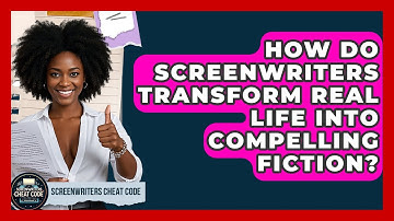 How Do Screenwriters Transform Real Life Into Compelling Fiction? - Screenwriter