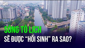 Sông Tô Lịch sẽ được “hồi sinh” ra sao? | VTV24