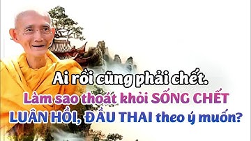Làm sao để thoát khỏi sống chết luân hồi và đầu thai theo ý muốn? Ht. Thích Giác Khang