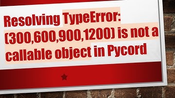 Resolving TypeError: (300,600,900,1200) is not a callable object in Pycord