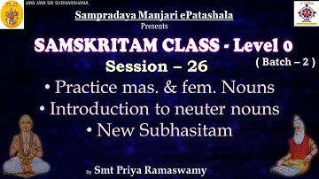 Session 26 - Introduction to neuter nouns - Practiced nouns - New Subhasitam - Smt Priya Ramaswamy