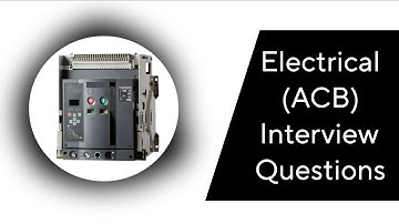 Electrical interview questions and answers | ACB interview questions and answers