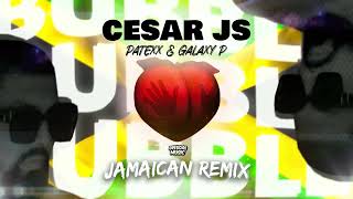 Cesar JS ft Patexx & Galaxy P - Bubble (Jamaican Remix) 2022