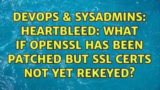 DevOps & SysAdmins: Heartbleed: What if OpenSSL has been patched but SSL certs not yet rekeyed?