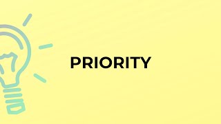 What is the meaning of the word PRIORITY?